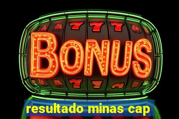 resultado minas cap